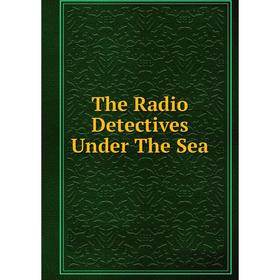 

Книга The Radio Detectives Under The Sea