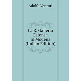 

Книга La R. Galleria Estense in Modena