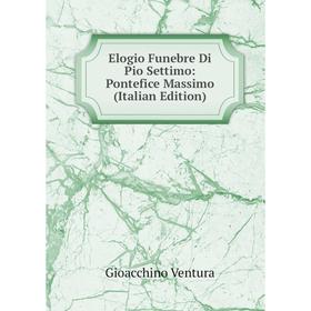 

Книга Elogio Funebre Di Pio Settimo: Pontefice Massimo (Italian Edition)
