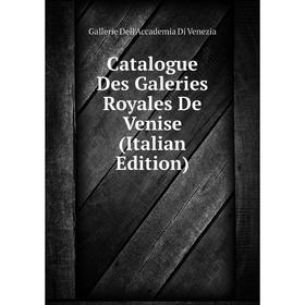 

Книга Catalogue Des Galeries Royales De Venise (Italian Edition)