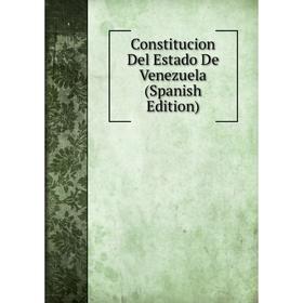

Книга Constitucion Del Estado De Venezuela (Spanish Edition)