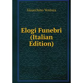 

Книга Elogi Funebri (Italian Edition)
