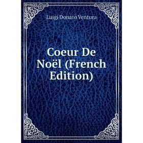 

Книга Coeur De Noël (French Edition)