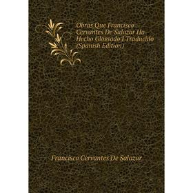 

Книга Obras Que Francisco Cervantes De Salazar Ha Hecho Glossado I Traducido
