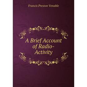 

Книга A Brief Account of Radio-Activity