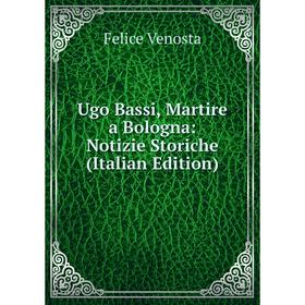 

Книга Ugo Bassi, Martire a Bologna: Notizie Storiche (Italian Edition)