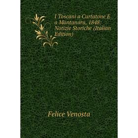 

Книга I Toscani a Curtatone E a Montanara, 1848: Notizie Storiche (Italian Edition)