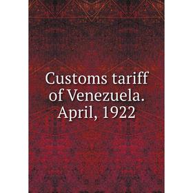 

Книга Customs tariff of Venezuela. April, 1922