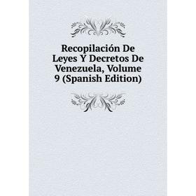 

Книга Recopilación De Leyes Y Decretos De Venezuela, Volume 9 (Spanish Edition)