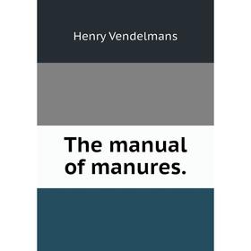 

Книга The manual of manures.