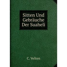 

Книга Sitten Und Gebräuche Der Suaheli