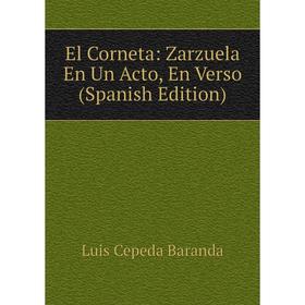 

Книга El Corneta: Zarzuela En Un Acto, En Verso (Spanish Edition)