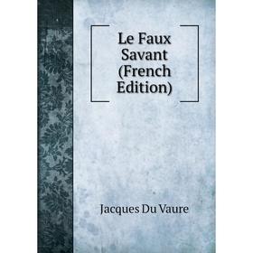

Книга Le Faux Savant