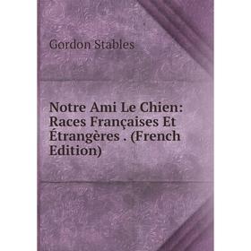 

Книга Notre Ami Le Chien: Races Françaises Et Étrangères