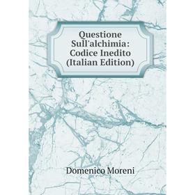 

Книга Questione Sull'alchimia: Codice Inedito (Italian Edition)