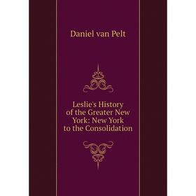 

Книга Leslie's History of the Greater New York: New York to the Consolidation