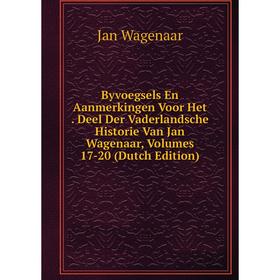 

Книга Byvoegsels En Aanmerkingen Voor Het. Deel Der Vaderlandsche Historie Van Jan Wagenaar, Volumes 17-20 (Dutch Edition)