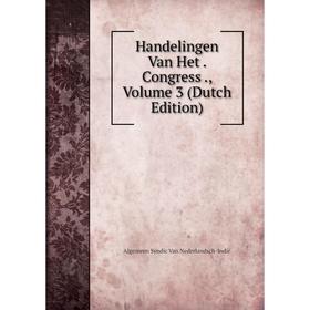 

Книга Handelingen Van Het. Congress., Volume 3 (Dutch Edition)