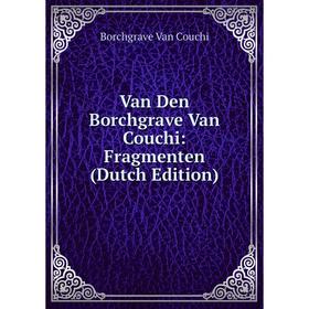 

Книга Van Den Borchgrave Van Couchi: Fragmenten (Dutch Edition)