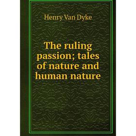

Книга The ruling passion; tales of nature and human nature