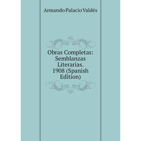 

Книга Obras Completas: Semblanzas Literarias 1908
