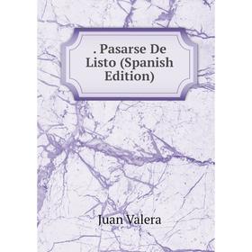 

Книга . Pasarse De Listo (Spanish Edition)