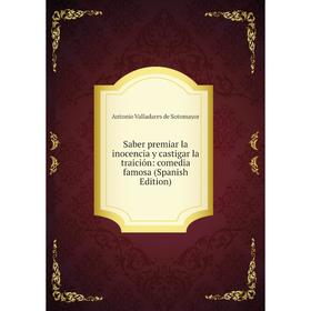 

Книга Saber premiar la inocencia y castigar la traición: comedia famosa (Spanish Edition)