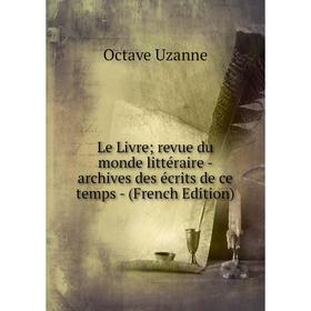 

Книга Le Livre; revue du monde littéraire — archives des écrits de ce temps