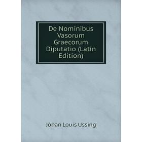 

Книга De Nominibus Vasorum Graecorum Diputatio (Latin Edition)