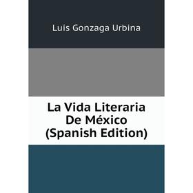 

Книга La Vida Literaria De México