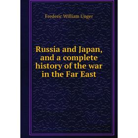 

Книга Russia and Japan, and a complete history of the war in the Far East