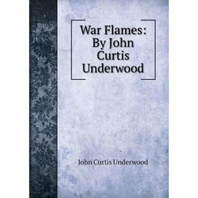 

Книга War Flames: By John Curtis Underwood