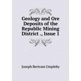 

Книга Geology and Ore Deposits of the Republic Mining District., Issue 1