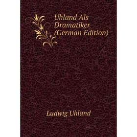 

Книга Uhland Als Dramatiker (German Edition)