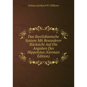 

Книга Das Basilidianische System Mit Besonderer Rücksicht Auf Die Angaben Des Hippolytus (German Edition)
