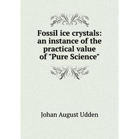 

Книга Fossil ice crystals: an instance of the practical value of Pure Science