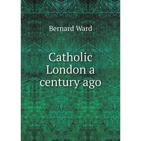 

Книга Catholic London a century ago
