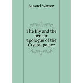 

Книга The lily and the bee; an apologue of the Crystal palace