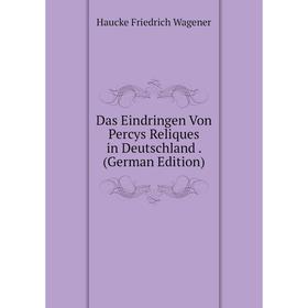 

Книга Das Eindringen Von Percys Reliques in Deutschland. (German Edition)