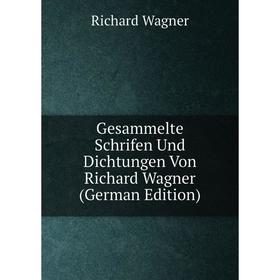 

Книга Gesammelte Schrifen Und Dichtungen Von Richard Wagner (German Edition)