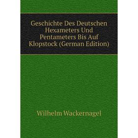 

Книга Geschichte Des Deutschen Hexameters Und Pentameters Bis Auf Klopstock (German Edition)