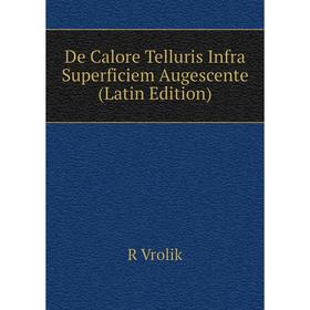

Книга De Calore Telluris Infra Superficiem Augescente (Latin Edition)