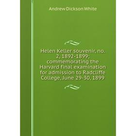 

Книга Helen Keller souvenir, no. 2, 1892-1899; commemorating the Harvard final examination for admission to Radcliffe College, June 29-30, 1899