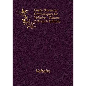 

Книга Chefs-D'oeuvres Dramatiques De Voltaire., Volume 2 (French Edition)