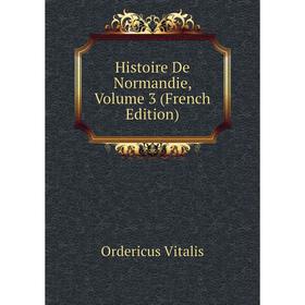 

Книга Histoire De Normandie, Volume 3 (French Edition)