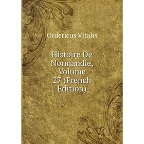 

Книга Histoire De Normandie, Volume 27 (French Edition)
