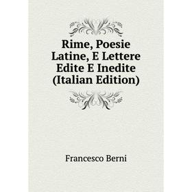 

Книга Rime, Poesie Latine, E Lettere Edite E Inedite (Italian Edition)