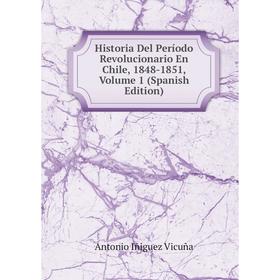 

Книга Historia Del Período Revolucionario En Chile, 1848-1851, Volume 1 (Spanish Edition)