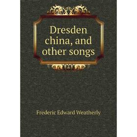 

Книга Dresden china, and other songs