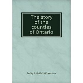

Книга The story of the counties of Ontario